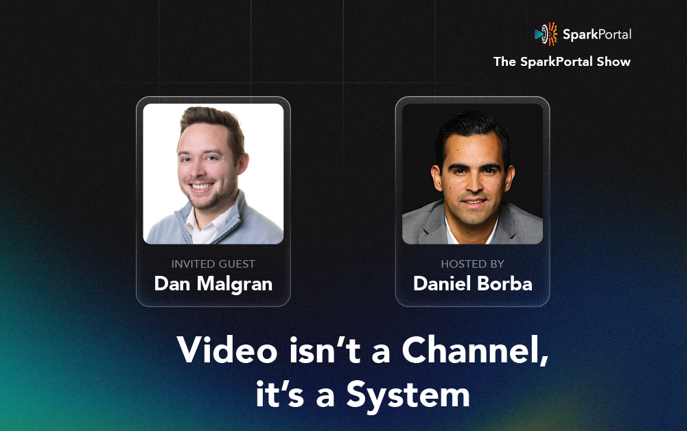 SparkPortal Show - Guest Dan Malgran. Video Isn't a Channel, it's a System.