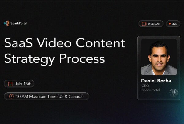 Saas Video Content Strategy Process - SparkPortal